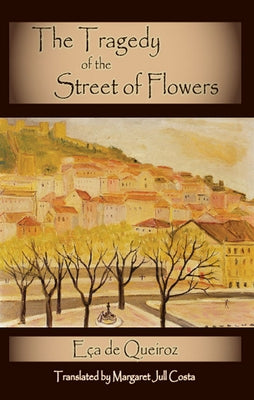 The Tragedy of the Street of Flowers (Dedalus European Classics) by de Queiras, Jose Maria Eça