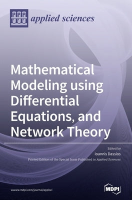 Mathematical Modeling using Differential Equations, and Network Theory by Dassios, Ioannis