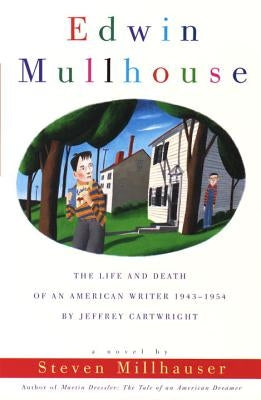 Edwin Mullhouse: The Life and Death of an American Writer 1943-1954 by Jeffrey Cartwright by Millhauser, Steven