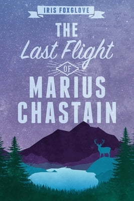 The Last Flight of Marius Chastain: A Starian Tale by Foxglove, Iris