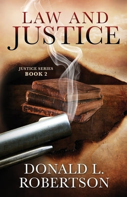 Law and Justice: Justice Series - Book 2 by Robertson, Donald L.