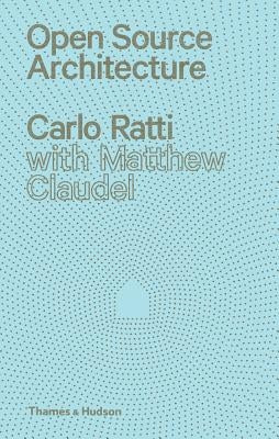 Open Source Architecture by Ratti, Carlo