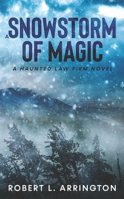 A Snowstorm of Magic: A Haunted Law Firm Novel by Arrington, Robert L.