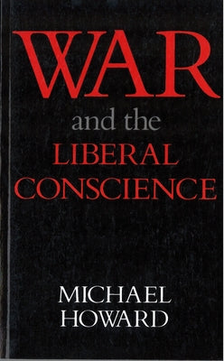 War and the Liberal Conscience by Howard, Michael