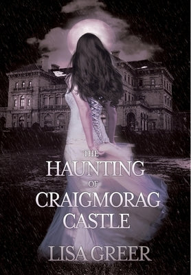 The Haunting of Craigmorag Castle: A historical gothic romance by Greer, Lisa