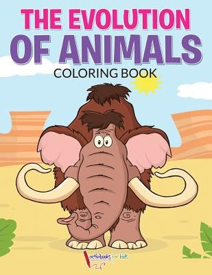 The Evolution of Animals Coloring Book by For Kids, Activibooks