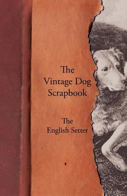 The Vintage Dog Scrapbook - The English Setter by Various