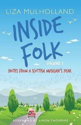 Inside Folk Volume 1: Notes from a Scottish musician's year by Mulholland, Liza