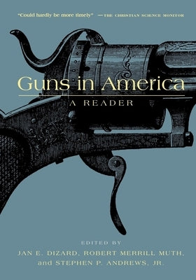 Guns in America: A Historical Reader by Dizard, Jan E.