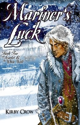 Mariner's Luck: Book Two of Scarlet and the White Wolf by Crow, Kirby