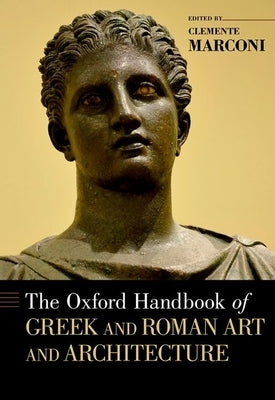 The Oxford Handbook of Greek and Roman Art and Architecture by Marconi, Clemente
