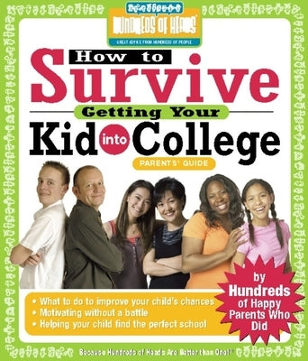 How to Survive Getting Your Kid Into College: By Hundreds of Happy Parents Who Did by Korn, Rachel