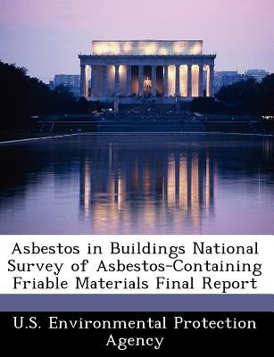 Asbestos in Buildings National Survey of Asbestos-Containing Friable Materials Final Report by U S Environmental Protection Agency