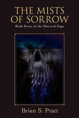 The Mists of Sorrow: Book Seven of the Morcyth Saga by Pratt, Brian S.