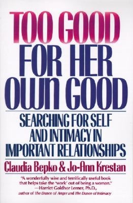 Too Good for Her Own Good: Breaking Free from the Burden of Female Responsibility by Bepko, Claudia