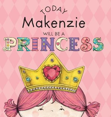 Today Makenzie Will Be a Princess by Croyle, Paula