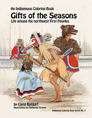 Gifts of the Season: An Indigenous Coloring Book No.3 - Life Among the Northwest First Peoples by Batdorf, Carol