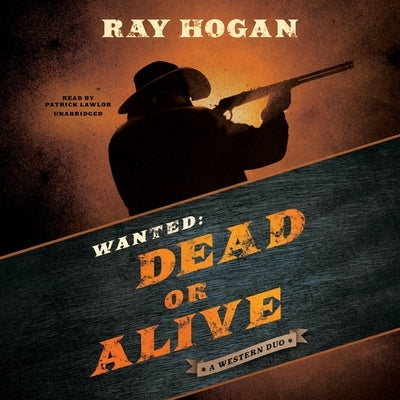 Wanted: Dead or Alive: A Western Duo by Hogan, Ray