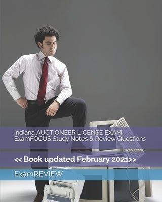 Indiana AUCTIONEER LICENSE EXAM ExamFOCUS Study Notes & Review Questions by Examreview