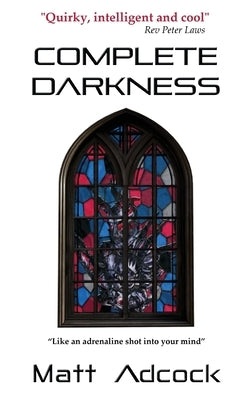 Complete Darkness: A Darkmatters Novel by Adcock, Matt