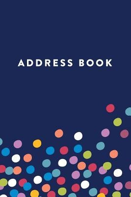 Address Book: Colored Dots, 6x9, 130 Pages, Professionally Designed by Creative Notebooks