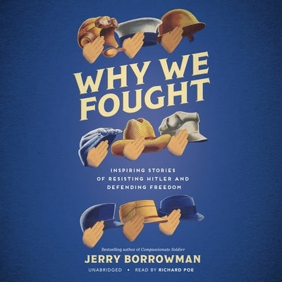 Why We Fought Lib/E: Inspiring Stories of Resisting Hitler and Defending Freedom by Borrowman, Jerry