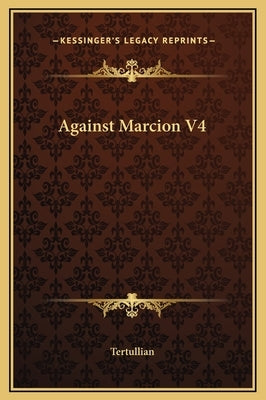 Against Marcion V4 by Tertullian