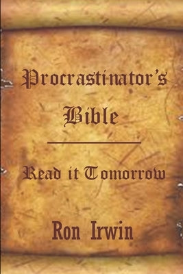 Procrastinator's Bible by Irwin, Ron