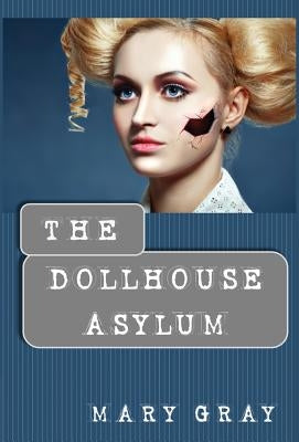 The Dollhouse Asylum by Gray, Mary