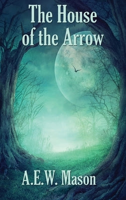 The House of the Arrow by Mason, A. E. W.