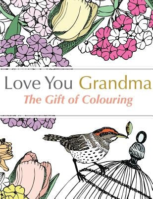 Love You Grandma: The Gift Of Colouring by Rose, Christina