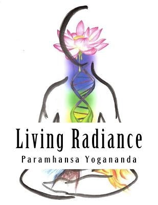 Living Radiance: The Nutritional Teachings of Paramhansa Yogananda by Roberts DC, Craig