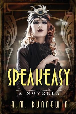 Speakeasy: A Novella by Dunnewin, A. M.