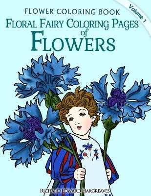 Floral Fairy Coloring Pages of Flowers - Flower Coloring Pages by Hargreaves, Richard Edward