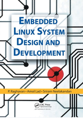 Embedded Linux System Design and Development by Raghavan, P.