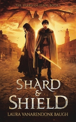 Shard & Shield by Baugh, Laura Vanarendonk