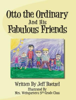 Otto the Ordinary and His Fabulous Friends by Baetzel, Jeff