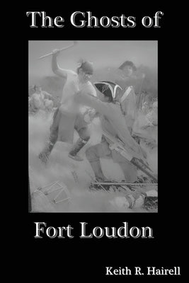 The Ghosts of Fort Loudon by Hairell, Keith R.