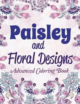 Paisley and Floral Designs: Advanced Coloring Book by Kids, Creative