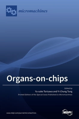 Organs-on-chips by Torisawa, Yu-Suke