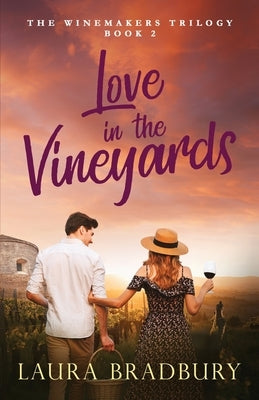 Love in the Vineyards by Bradbury, Laura