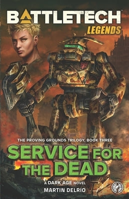 Battletech Legends: Service for the Dead (The Proving Grounds Trilogy, Book Three) by Delrio, Martin