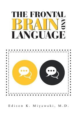 The Frontal Brain And Language by Miyawaki, Edison K.