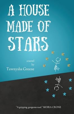 A House Made of Stars by Greene, Tawnysha