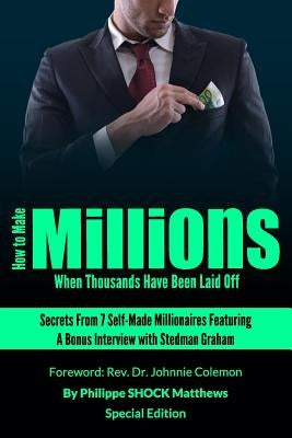 How to Make Millions When Thousands Have Been Laid Off Featuring Stedman Graham by Colemon, Johnnie