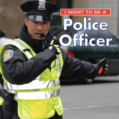 I Want to Be a Police Officer by Liebman, Dan