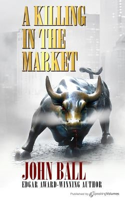 A Killing in the Market by Ball, John