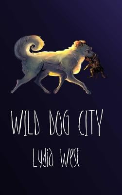 Wild Dog City by West, Lydia