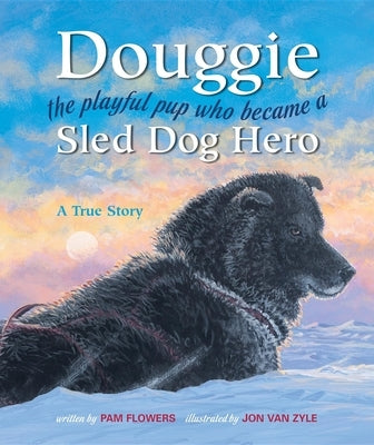 Douggie: The Playful Pup Who Became a Sled Dog Hero by Flowers, Pam