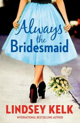 Always the Bridesmaid by Kelk, Lindsey